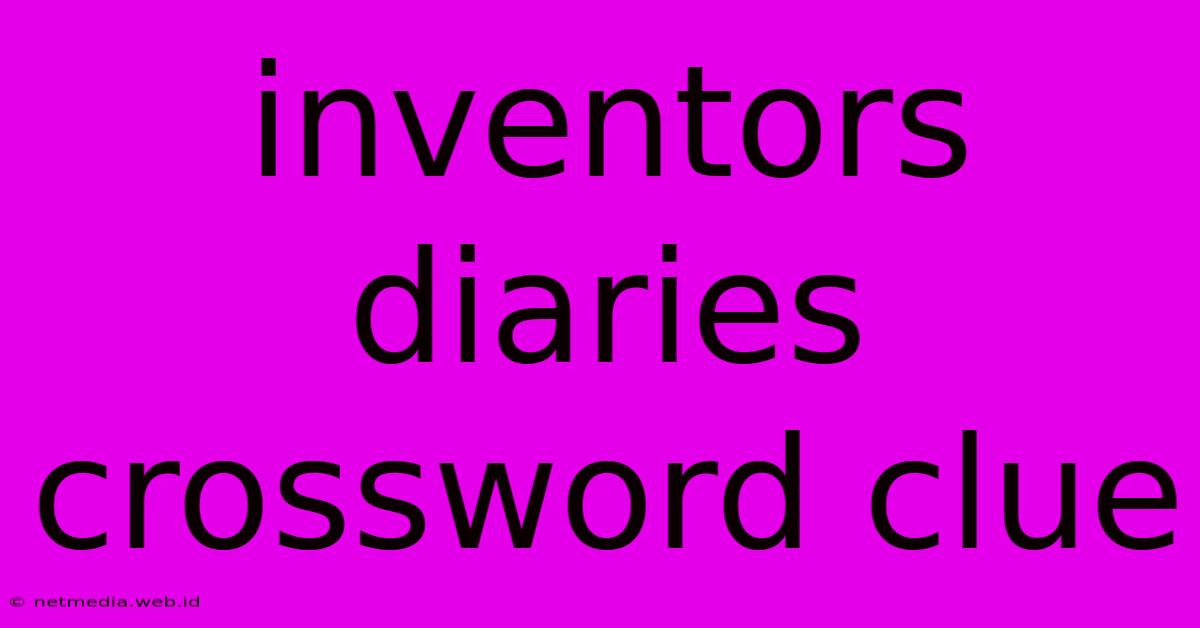 Inventors Diaries Crossword Clue