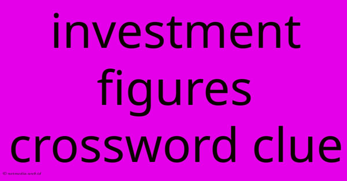 Investment Figures Crossword Clue Investment Figures Crossword Clue