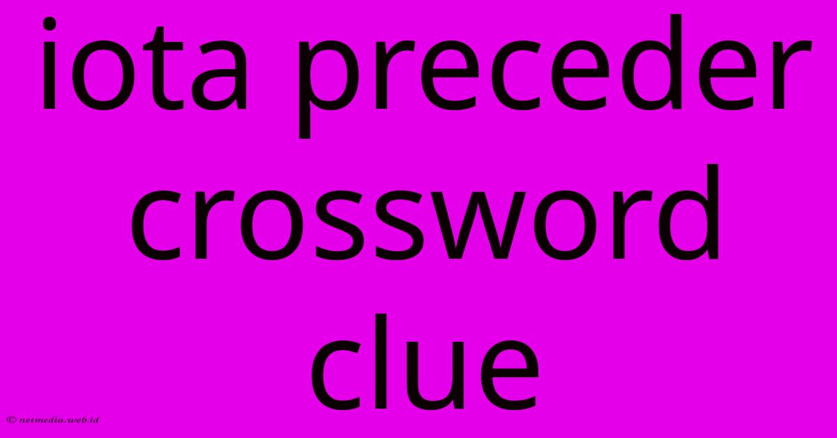Iota Preceder Crossword Clue Iota Preceder Crossword Clue