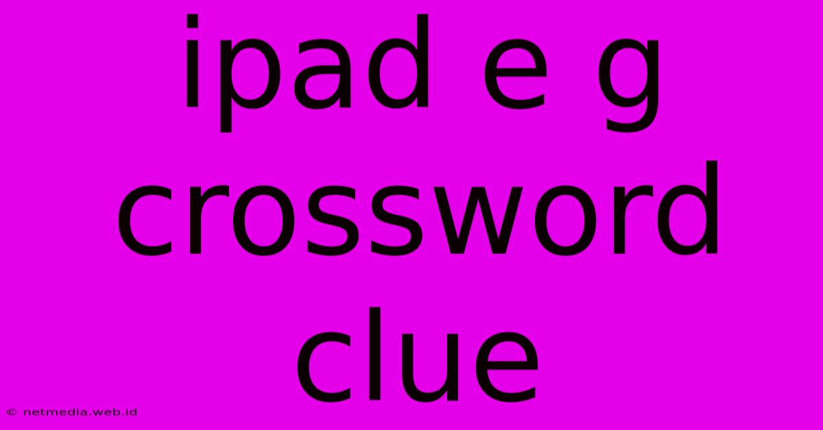 Ipad E G Crossword Clue