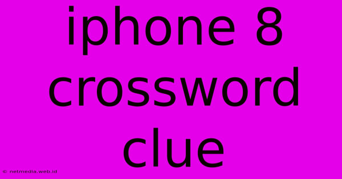 Iphone 8 Crossword Clue