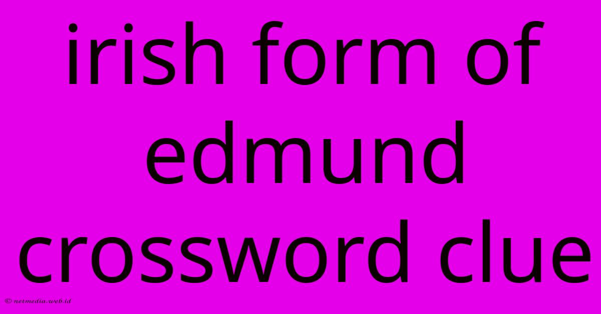 Irish Form Of Edmund Crossword Clue