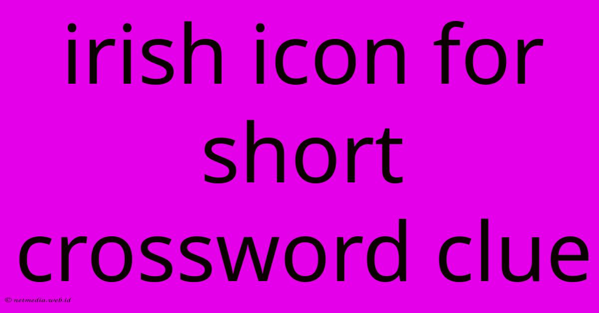 Irish Icon For Short Crossword Clue Irish Icon For Short Crossword Clue