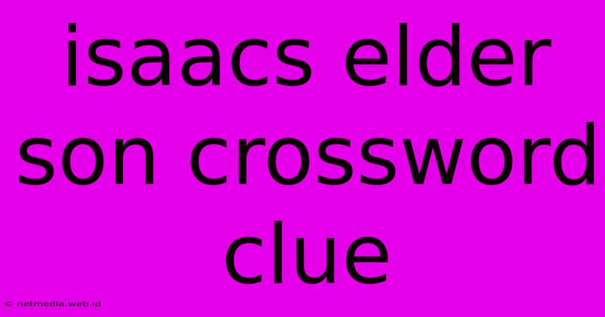 Isaacs Elder Son Crossword Clue