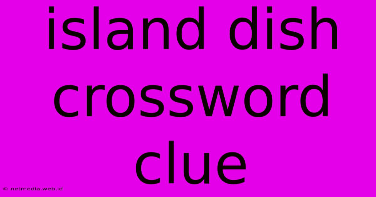 Island Dish Crossword Clue