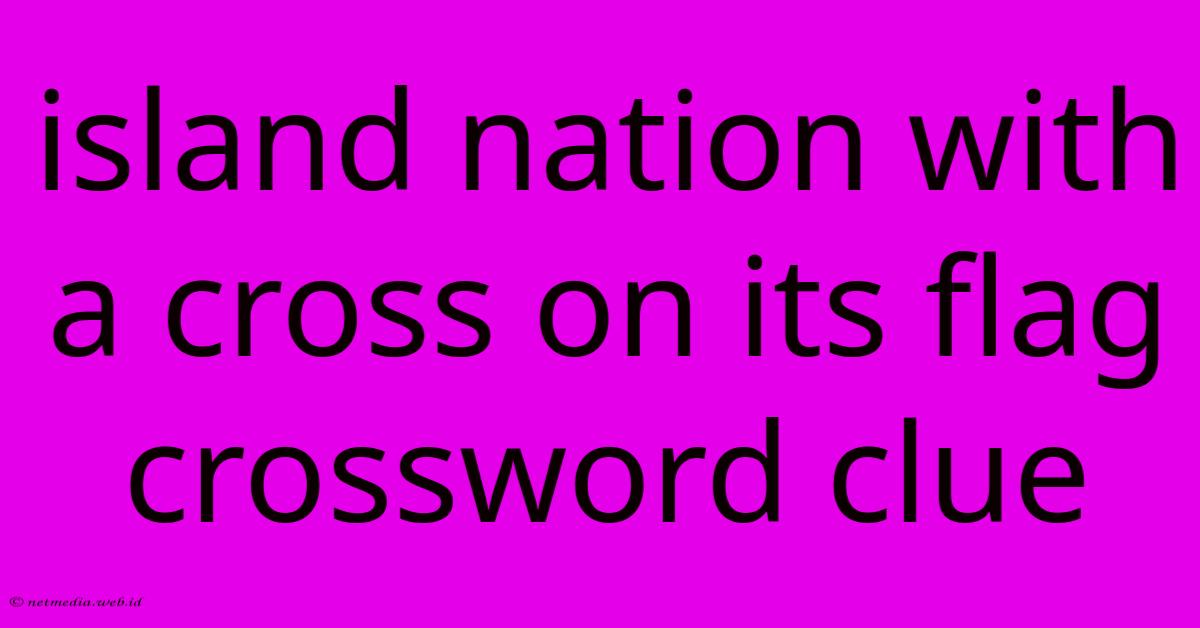 Island Nation With A Cross On Its Flag Crossword Clue