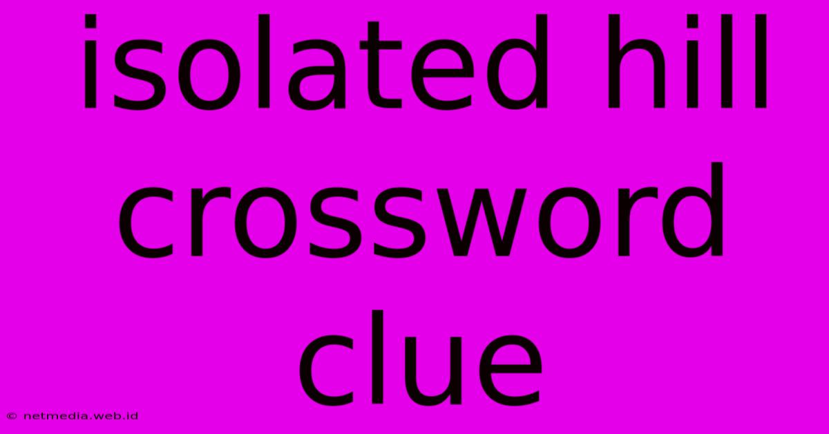 Isolated Hill Crossword Clue