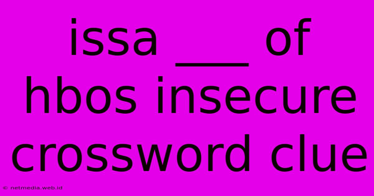 Issa ___ Of Hbos Insecure Crossword Clue