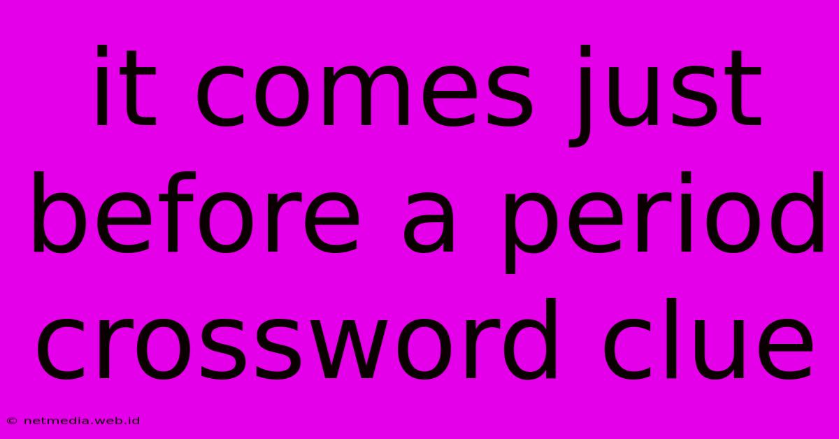 It Comes Just Before A Period Crossword Clue