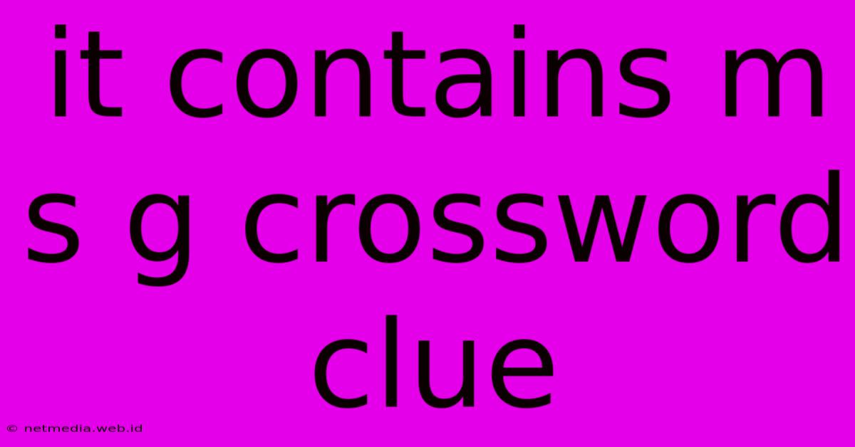 It Contains M S G Crossword Clue