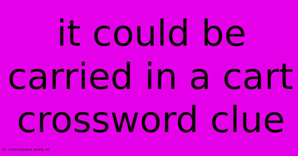 It Could Be Carried In A Cart Crossword Clue