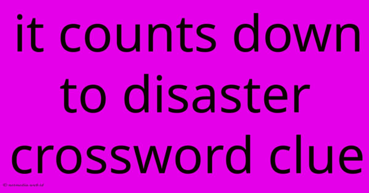 It Counts Down To Disaster Crossword Clue It Counts Down To Disaster Crossword Clue