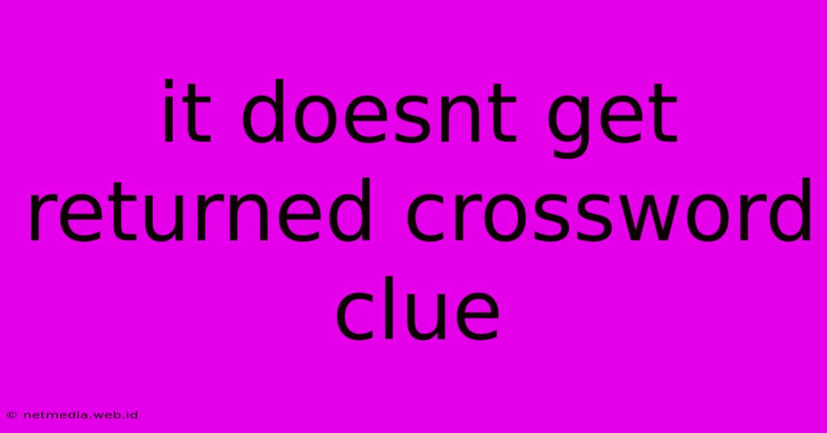 It Doesnt Get Returned Crossword Clue