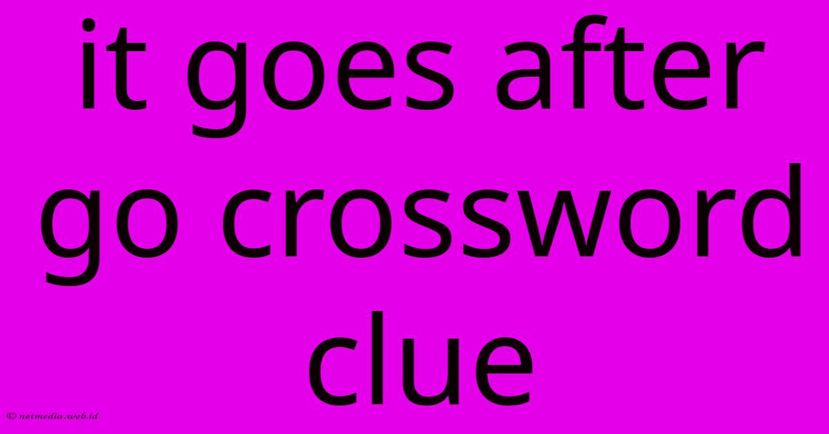 It Goes After Go Crossword Clue