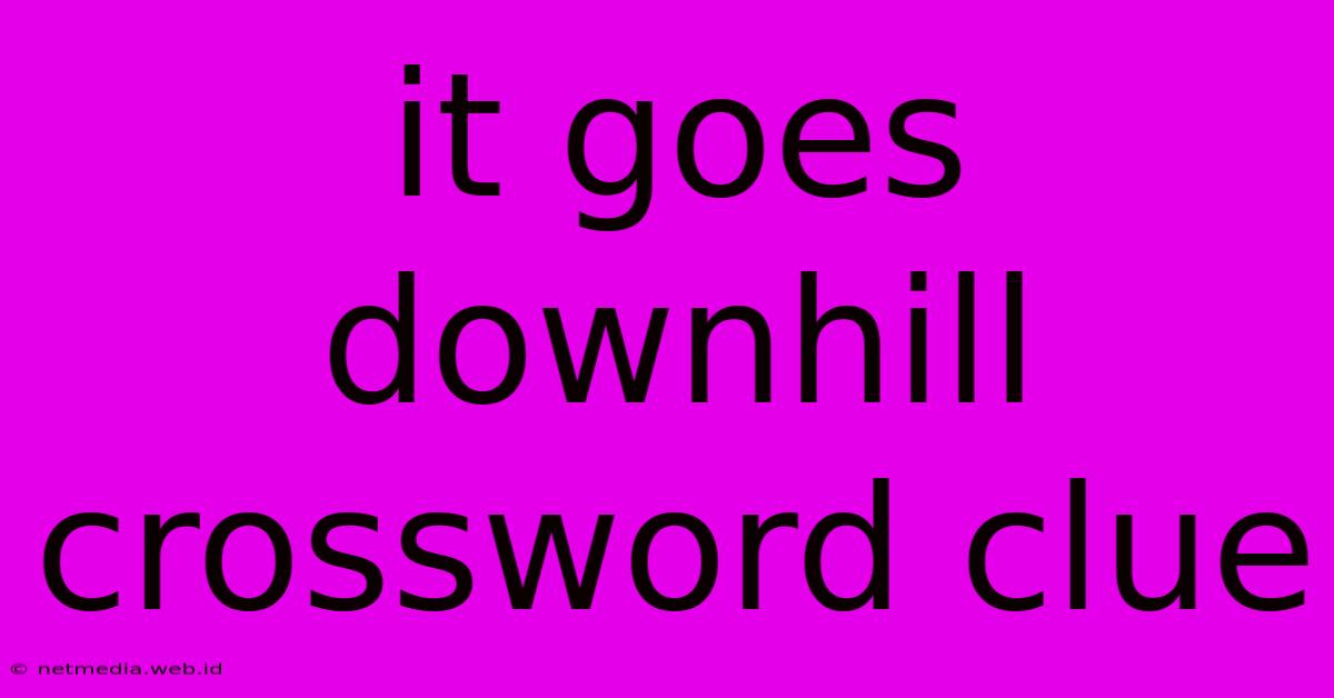 It Goes Downhill Crossword Clue