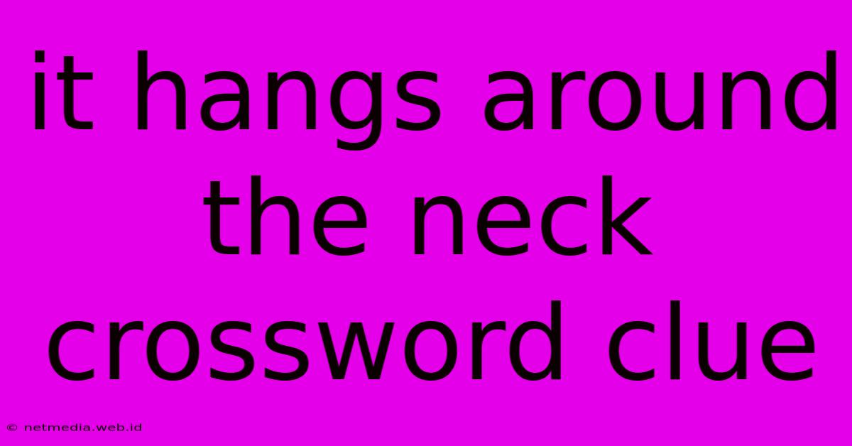 It Hangs Around The Neck Crossword Clue