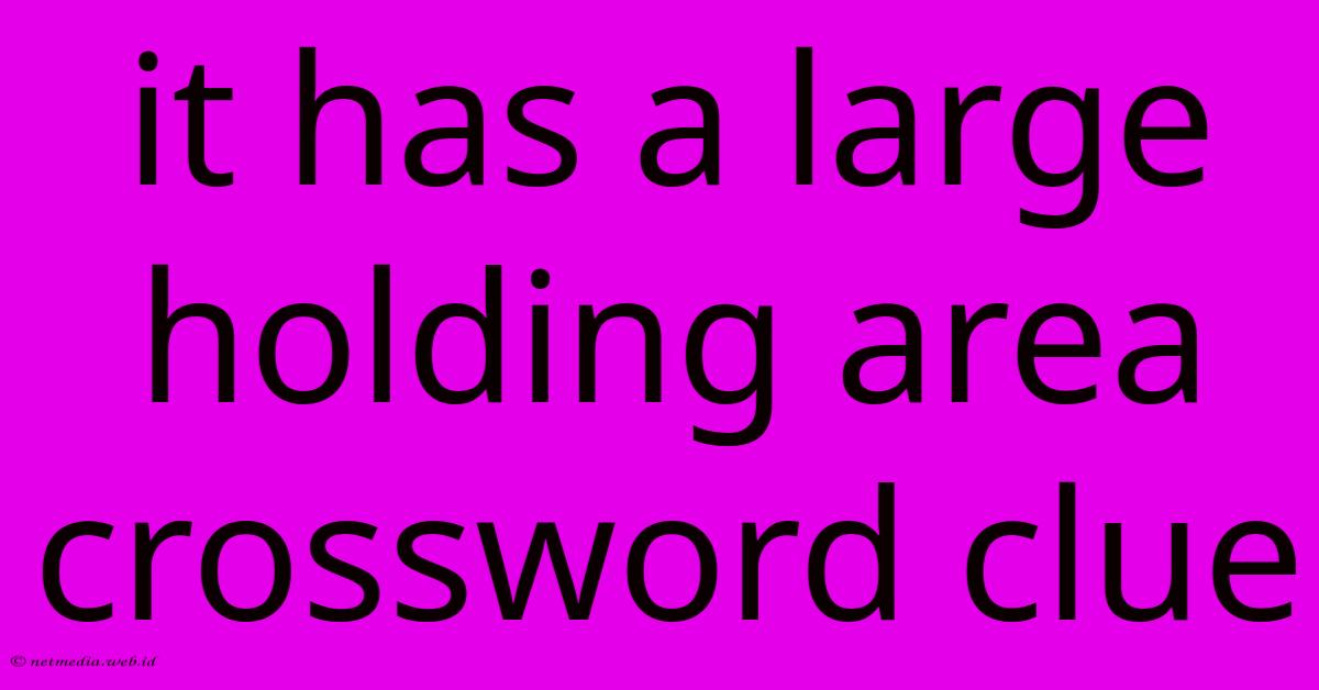It Has A Large Holding Area Crossword Clue It Has A Large Holding Area Crossword Clue