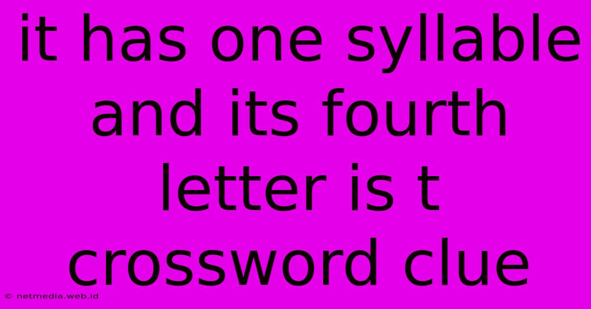 It Has One Syllable And Its Fourth Letter Is T Crossword Clue