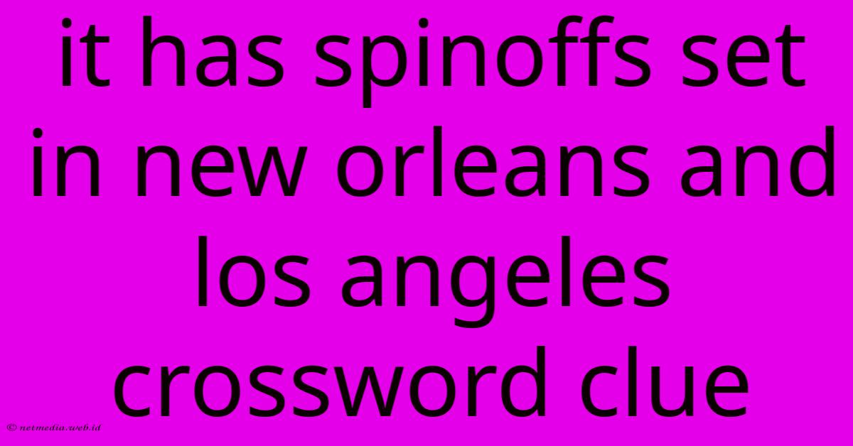 It Has Spinoffs Set In New Orleans And Los Angeles Crossword Clue