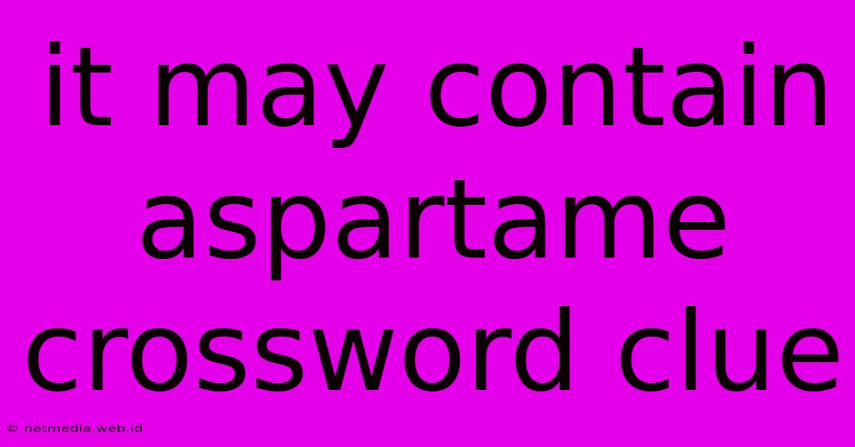 It May Contain Aspartame Crossword Clue