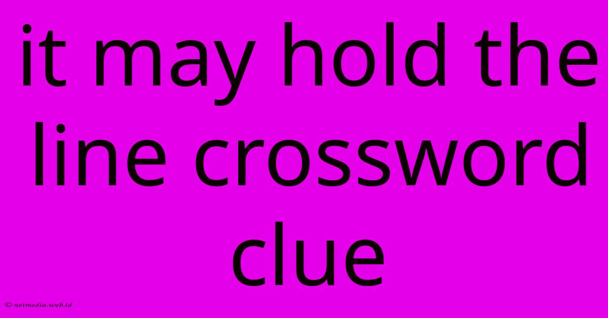 It May Hold The Line Crossword Clue