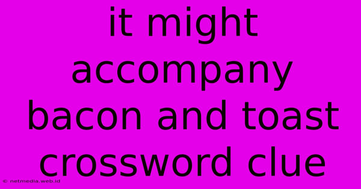 It Might Accompany Bacon And Toast Crossword Clue