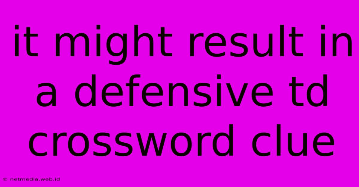 It Might Result In A Defensive Td Crossword Clue