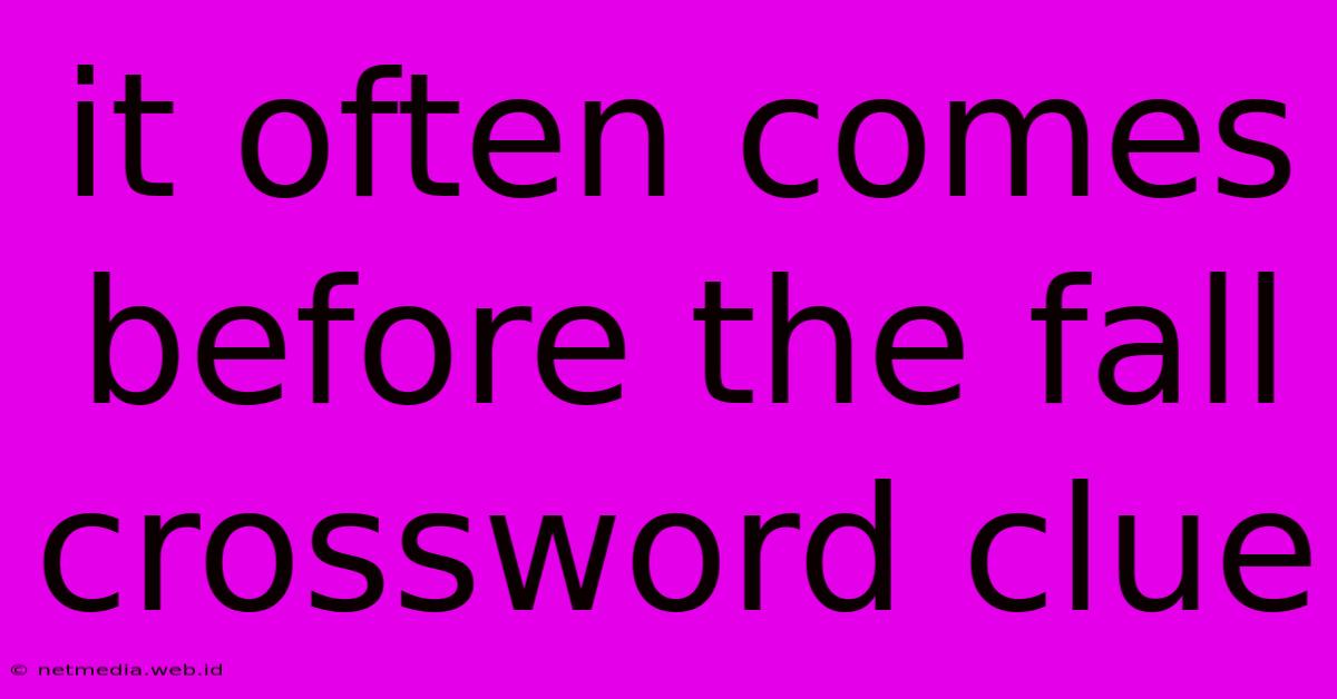 It Often Comes Before The Fall Crossword Clue