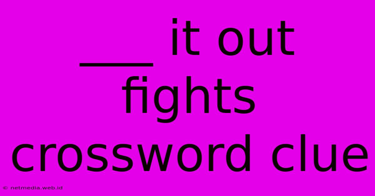 ___ It Out Fights Crossword Clue