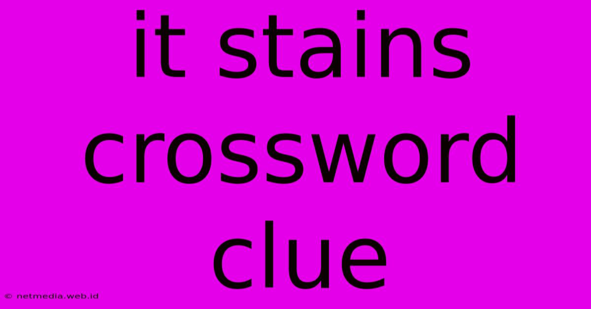 It Stains Crossword Clue