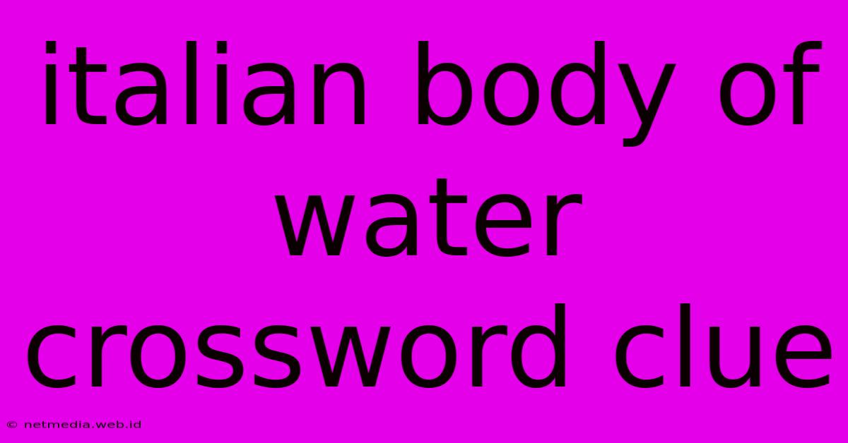 Italian Body Of Water Crossword Clue