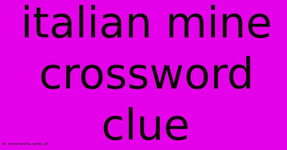 Italian Mine Crossword Clue