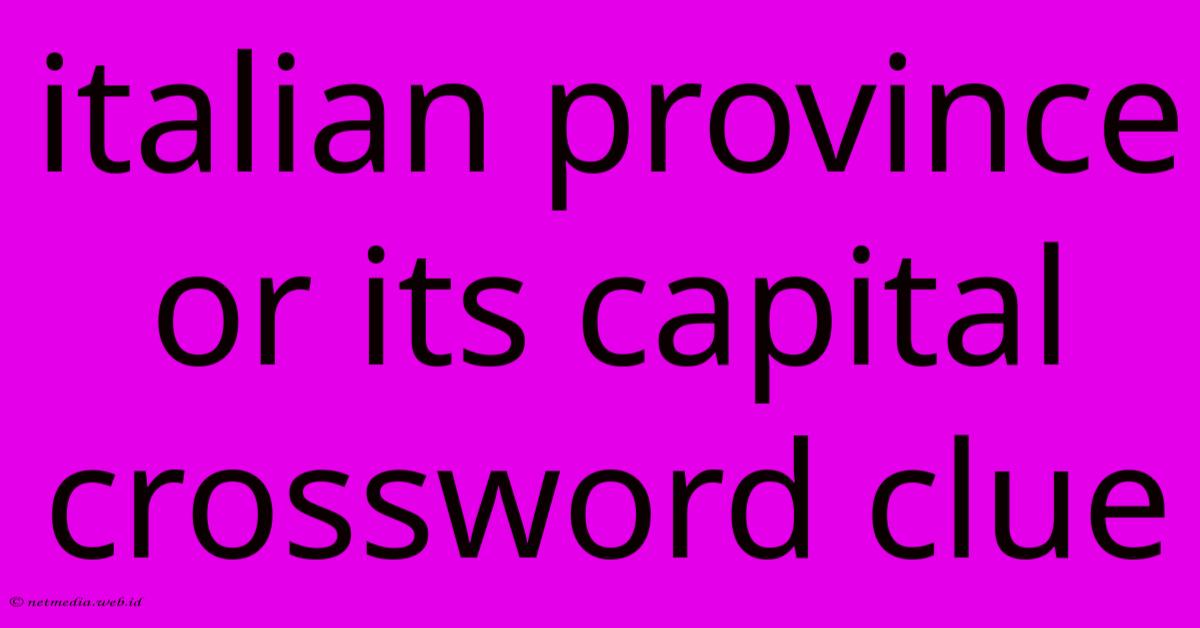 Italian Province Or Its Capital Crossword Clue Italian Province Or Its Capital Crossword Clue