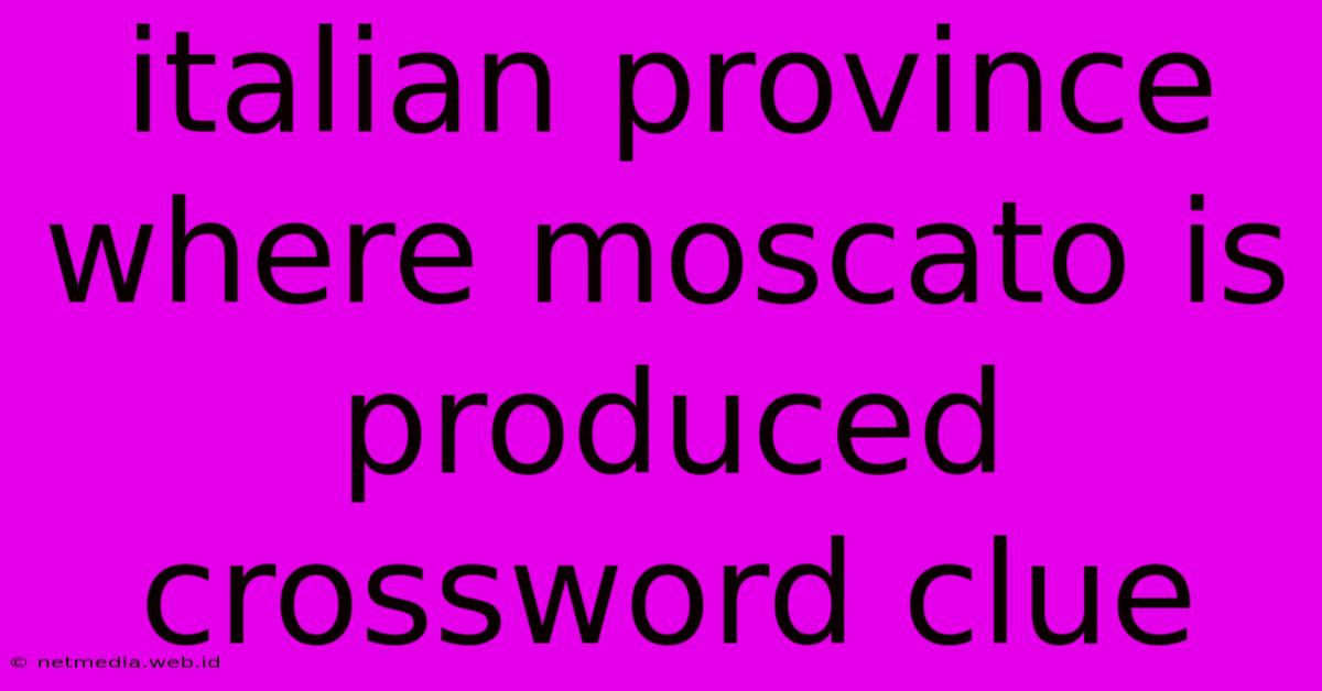 Italian Province Where Moscato Is Produced Crossword Clue