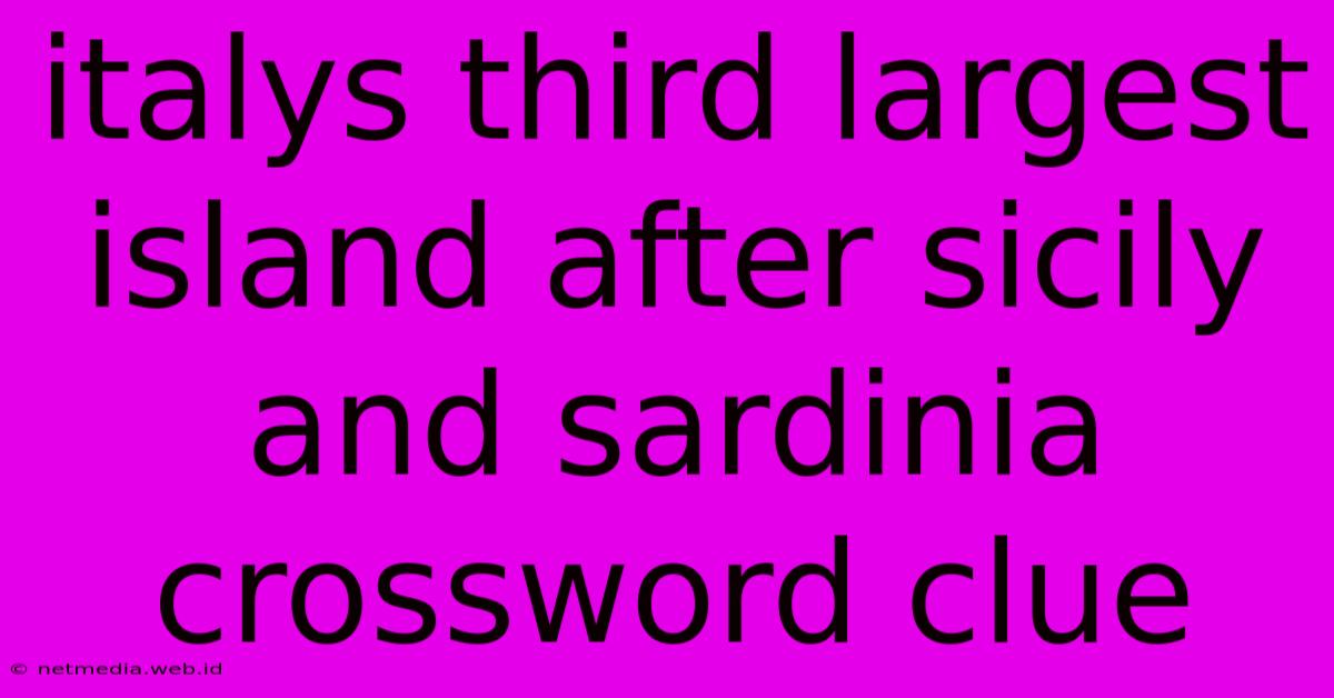 Italys Third Largest Island After Sicily And Sardinia Crossword Clue