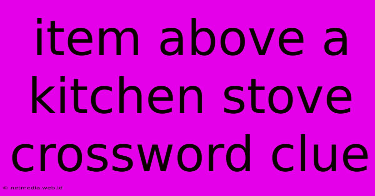 Item Above A Kitchen Stove Crossword Clue