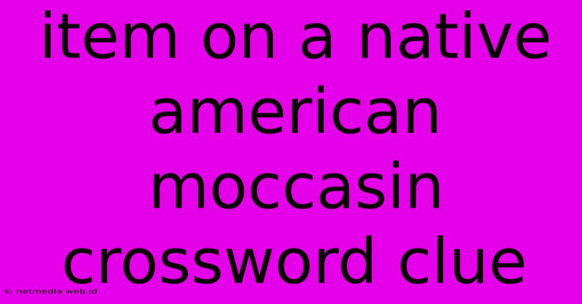 Item On A Native American Moccasin Crossword Clue