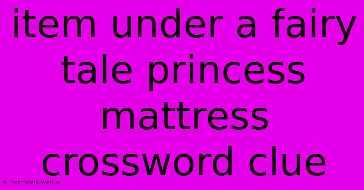 Item Under A Fairy Tale Princess Mattress Crossword Clue