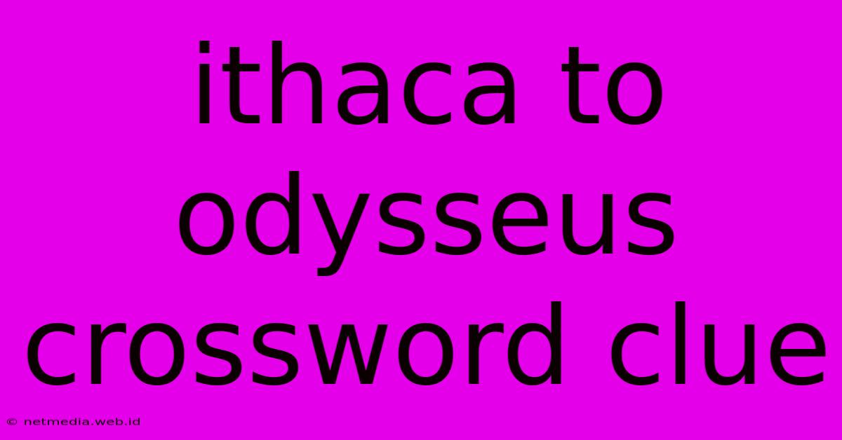 Ithaca To Odysseus Crossword Clue