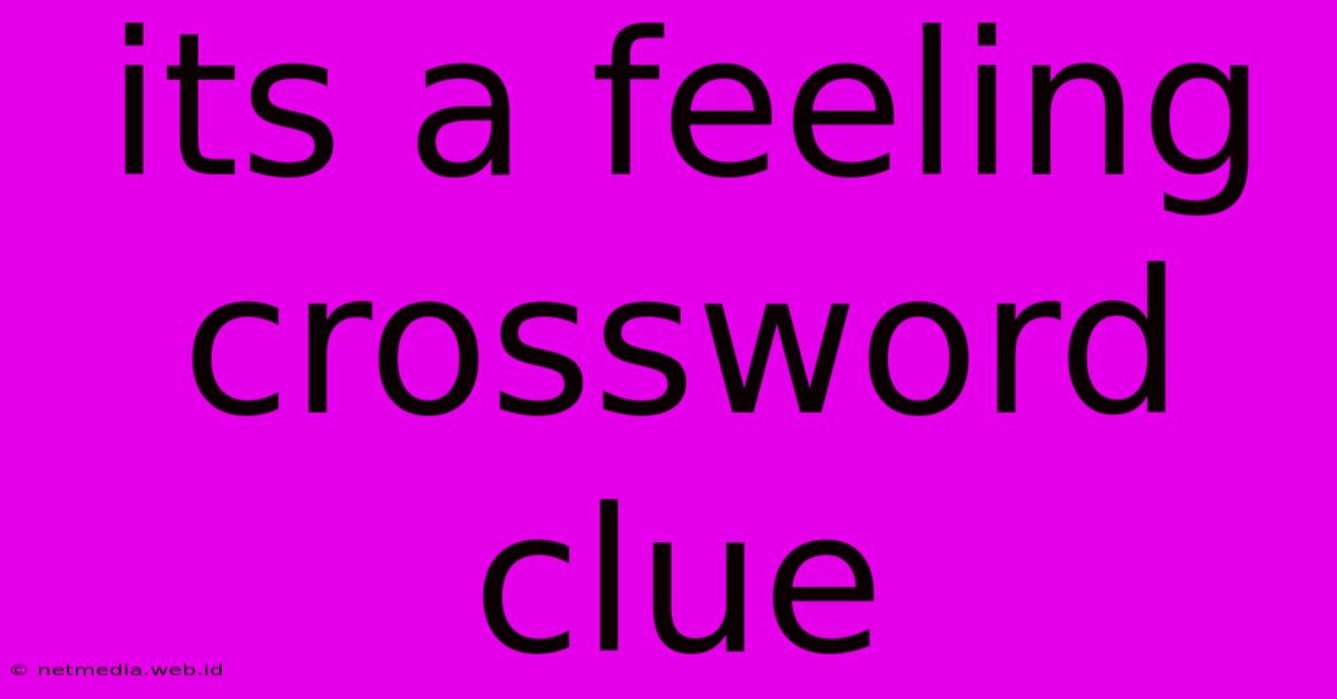 Its A Feeling Crossword Clue