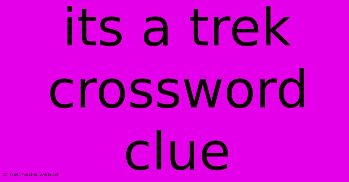 Its A Trek Crossword Clue