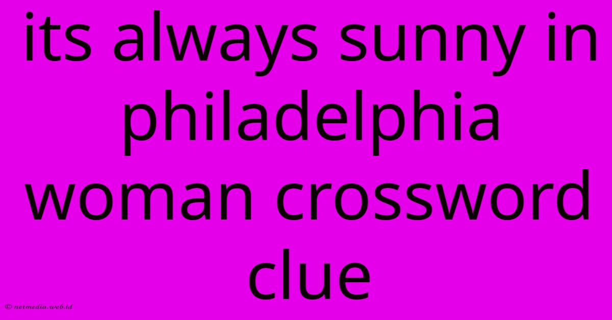 Its Always Sunny In Philadelphia Woman Crossword Clue