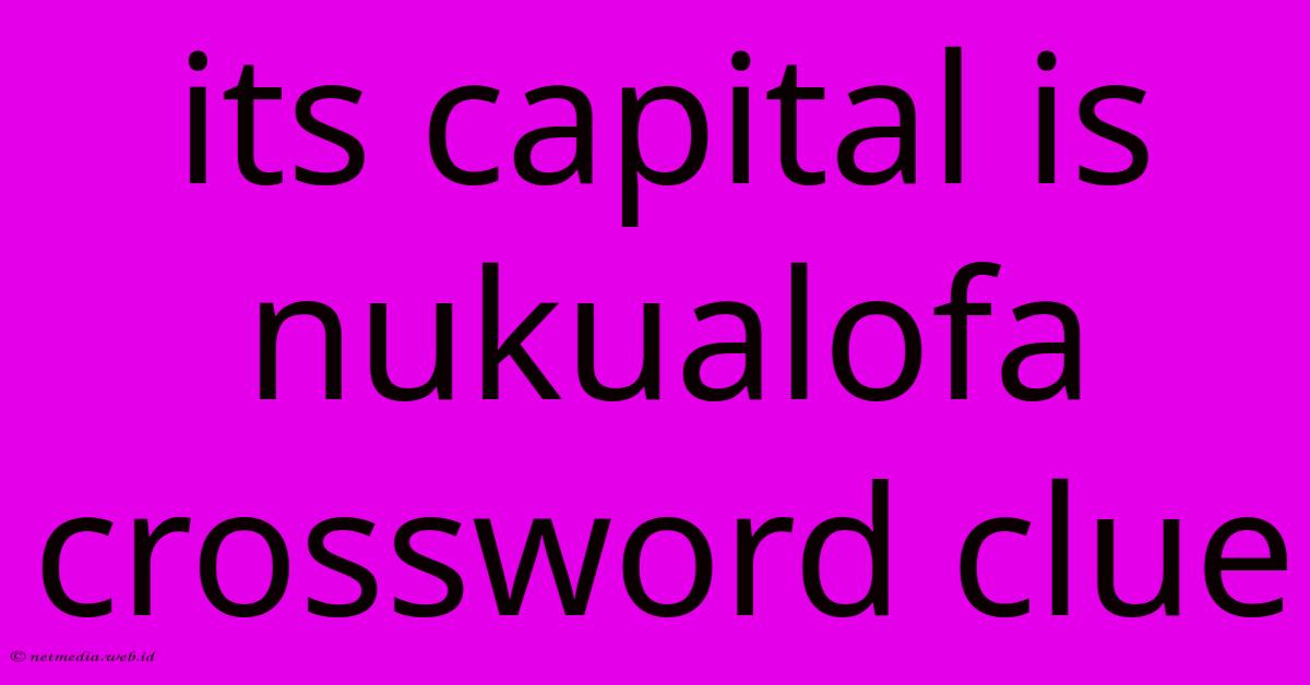 Its Capital Is Nukualofa Crossword Clue Its Capital Is Nukualofa Crossword Clue
