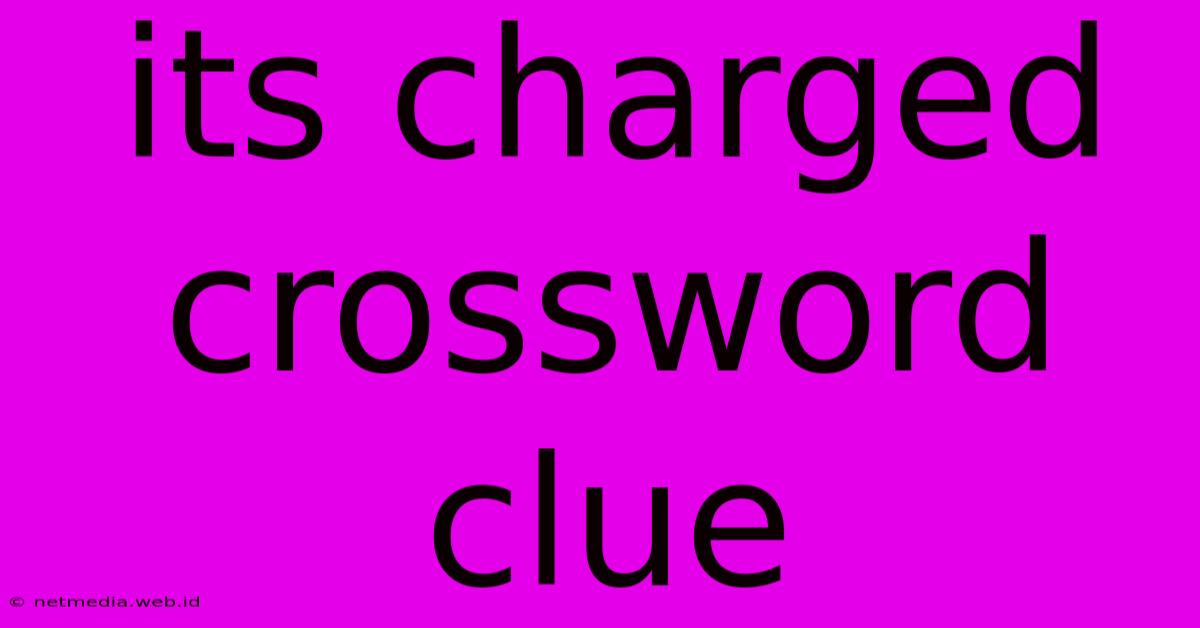 Its Charged Crossword Clue