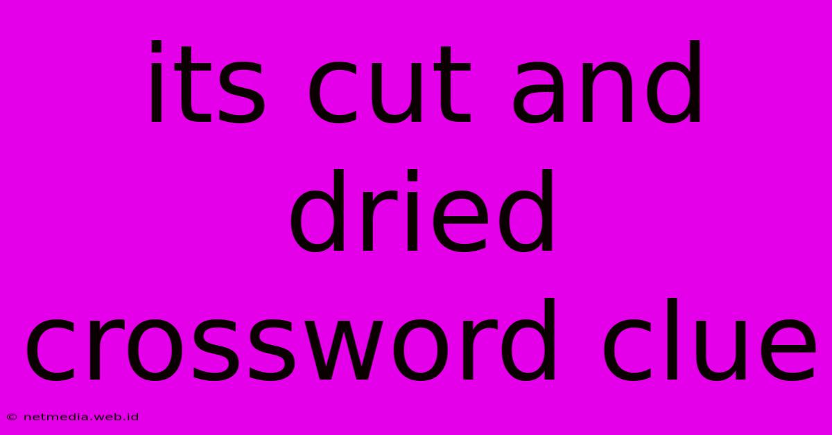 Its Cut And Dried Crossword Clue