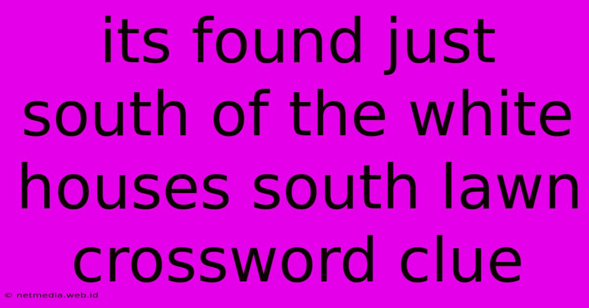 Its Found Just South Of The White Houses South Lawn Crossword Clue