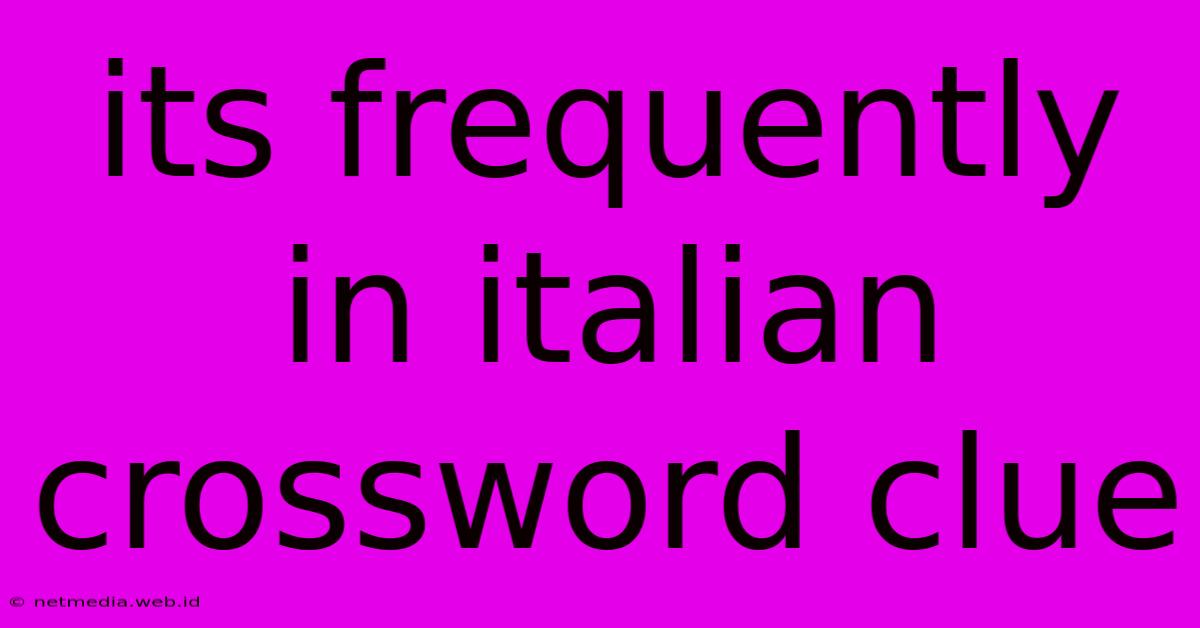 Its Frequently In Italian Crossword Clue