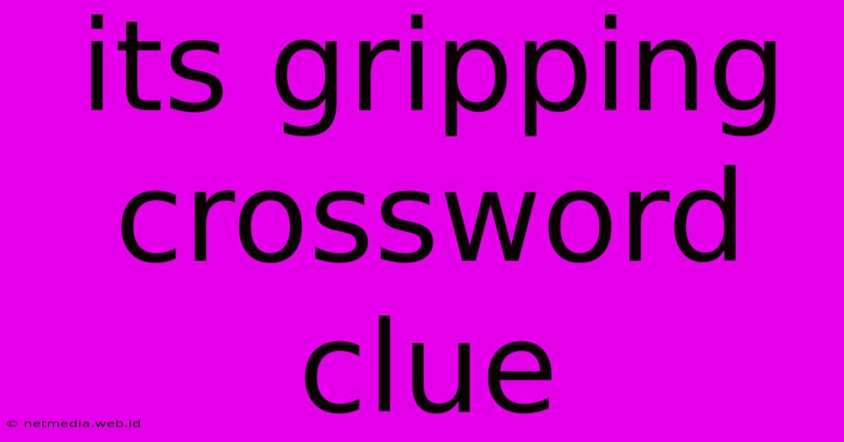 Its Gripping Crossword Clue