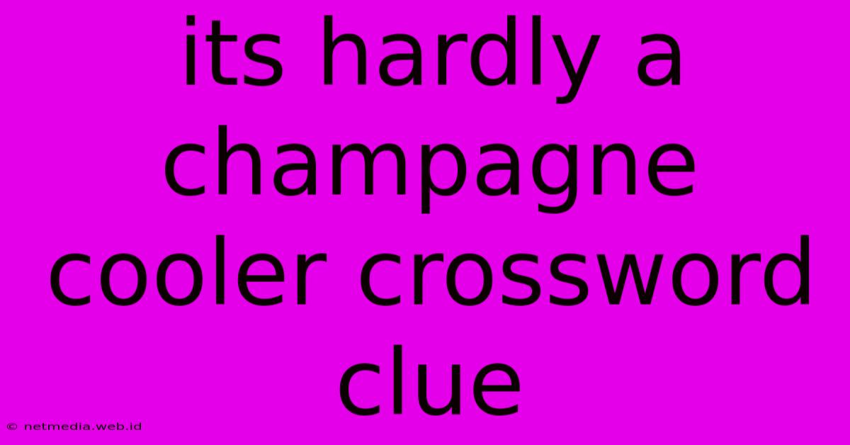 Its Hardly A Champagne Cooler Crossword Clue