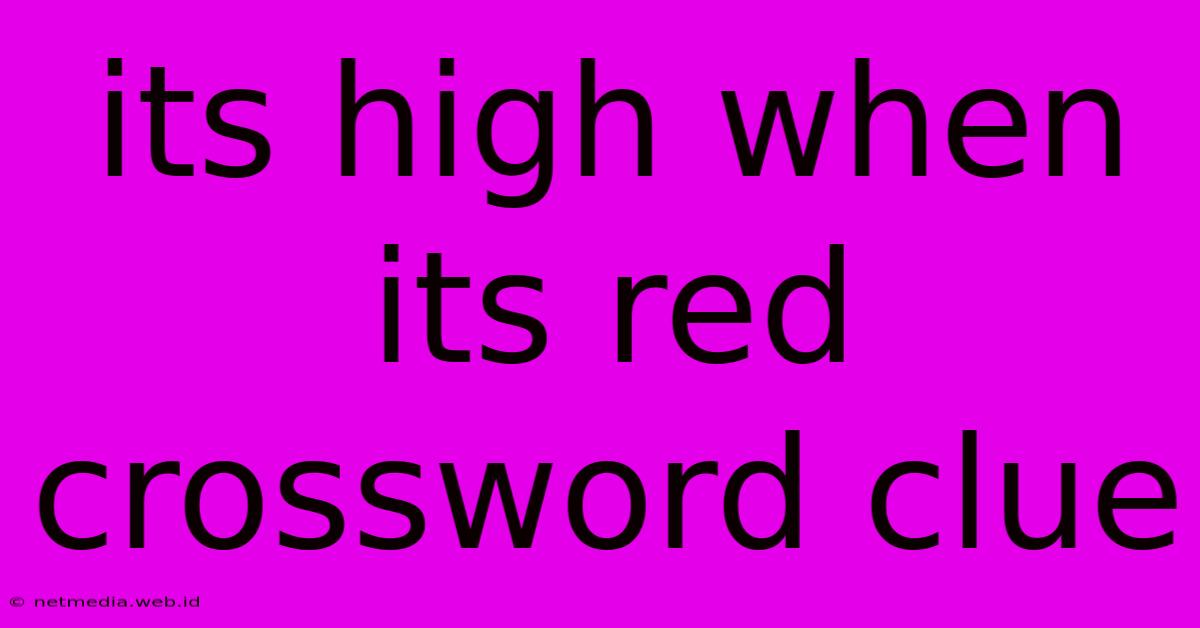 Its High When Its Red Crossword Clue